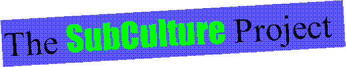 Text Box: The SubCulture Project